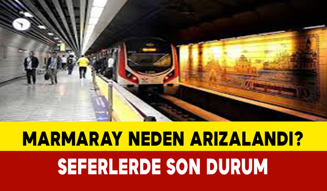 Marmaray Neden Arızalandı? Seferlerde Son Durum