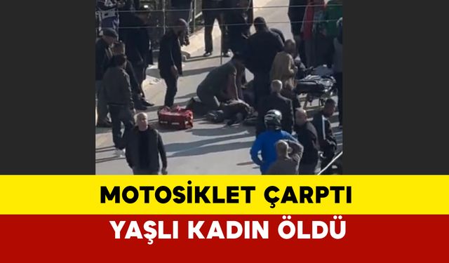 Mersin’de yolun karşısına geçmeye çalışan yaşlı kadın öldü