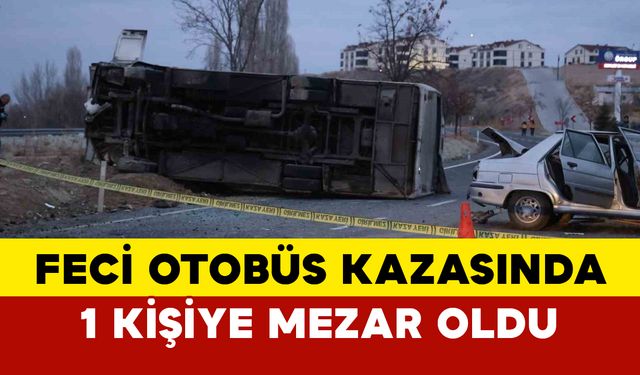 Nevşehir’deki feci kazada 1 kişi hayatını kaybetti