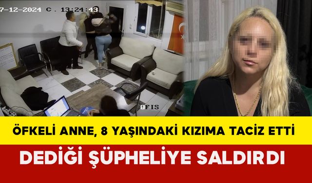 Öfkeli Anne, 8 yaşındaki kızıma taciz etti dediği şüpheliye saldırdı