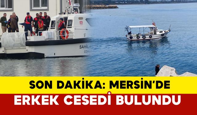 SON DAKİKA: Mersin'de denizde ceset bulundu