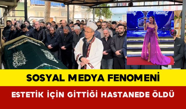 Sosyal medya fenomeni estetik için gittiği hastanede öldü