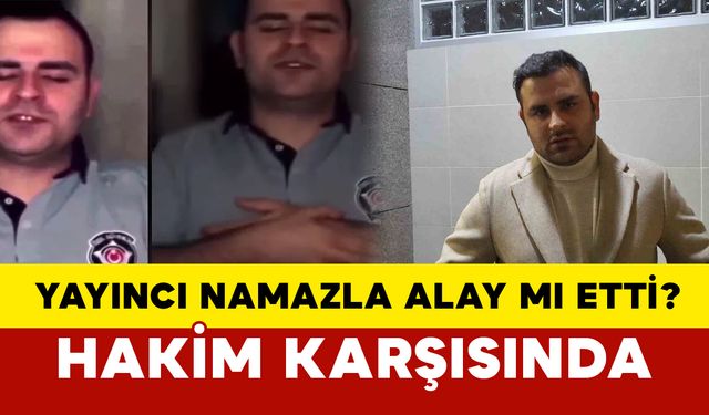 Sosyal medyada namaz ile alay ettiği iddia edilen sanık hakim karşısında