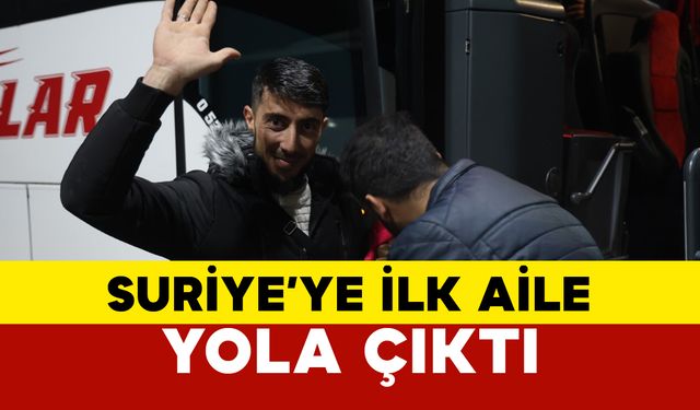 Suriye’ye dönüş başladı ilk aile yola çıktı