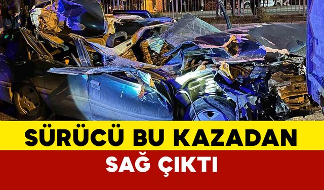 Sürücü bu araçtan sağ çıktı