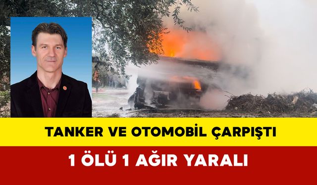 Tanker ve Otomobil Çarpıştı: 1 Ölü, 1 Ağır Yaralı