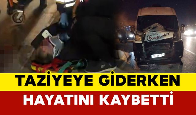 Taziyeye giderken minibüsün çarptığı bir kişi hayatını kaybetti