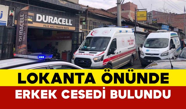 Tekirdağ'da lokanta önünde erkek cesedi bulundu