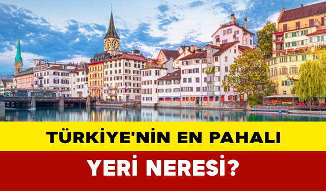 Türkiye'nin en pahalı yeri neresi?