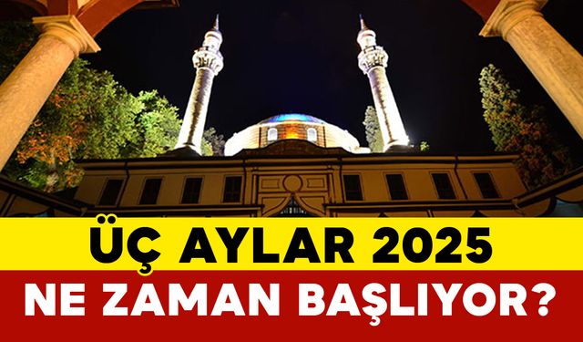 Üç Aylar 2025 Ne Zaman Başlıyor?