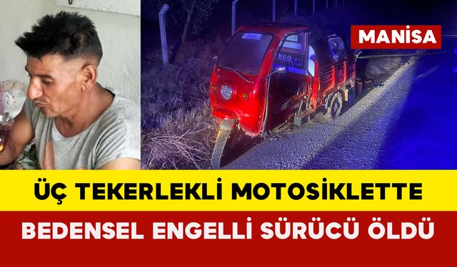 Üç Tekerlekli Motosiklet Kazası: Bedensel Engelli Sürücü Hayatını Kaybetti