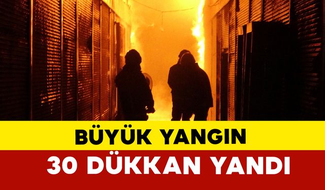 Van’da Mısır Çarşısı’nda Büyük Yangın: 30 Dükkan Kül Oldu