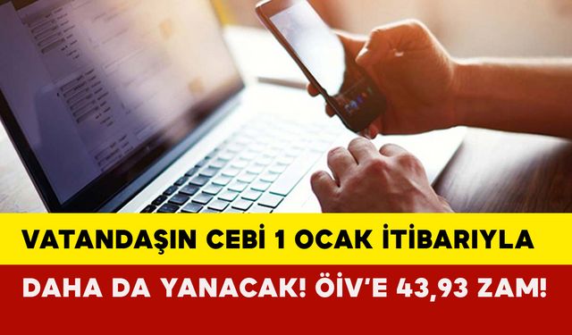 Vatandaşın cebi 1 Ocak itibarıyla daha da yanacak! ÖİV’e 43,93 Zam!