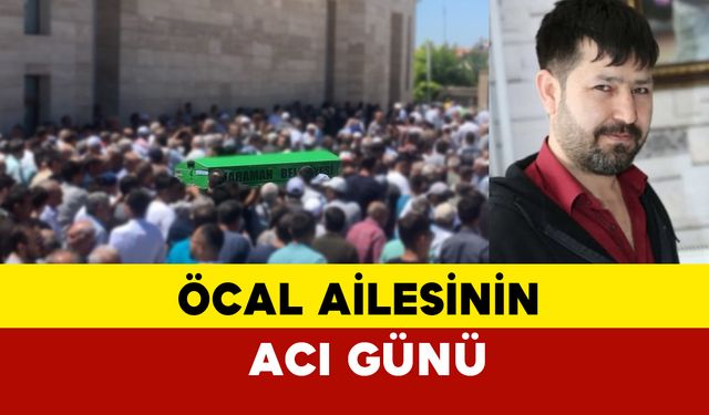 Öcal Ailesinin Acı Günü: Gökhan Öcal Vefat Etti