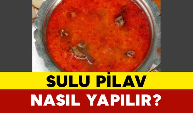 Sulu pilav nasıl yapılır?