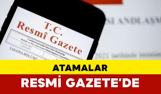 Cumhurbaşkanlığı tarafından yapılan atamalar Resmi Gazete’de