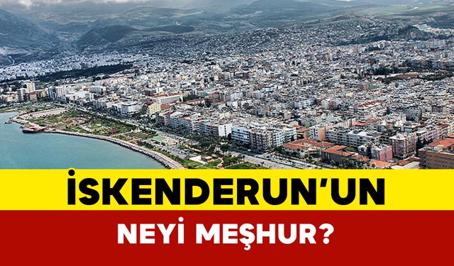 İskenderun’un Neyi Meşhur?