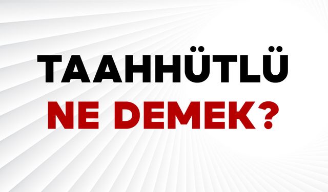 Taahhütlü Ne Demek?