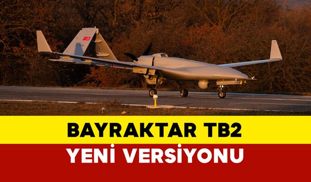 Yapay Zeke ve Turbo Motorlu Bayraktar TB2'nin Yeni Nesil Versiyonu Tanıtıldı