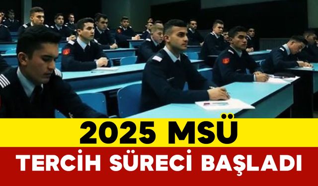 2025 MSÜ Tercih Süreci Başladı