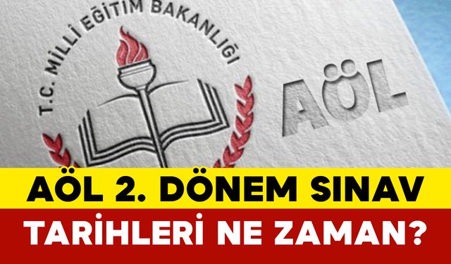 AÖL 2. Dönem Sınav Tarihleri Ne Zaman?