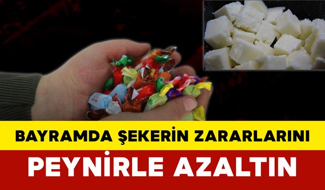 Bayramda Şekerin Zararlarını Peynirle Azaltın