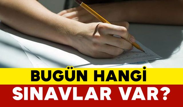 Bugün Hangi Sınavlar Var?