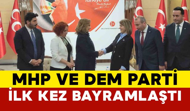 MHP ve DEM Parti İlk Kez Bayramlaştı