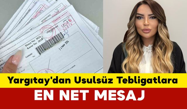 Yargıtay'dan Usulsüz Tebligatlara Net Mesaj