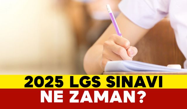 2025 LGS Sınavı Ne Zaman?