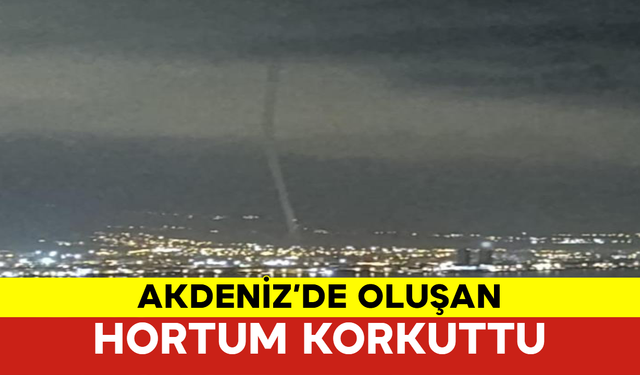 Akdeniz’de Oluşan Hortum Korkuttu
