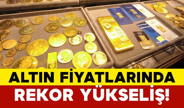 Altın Fiyatlarında Rekor Yükseliş!