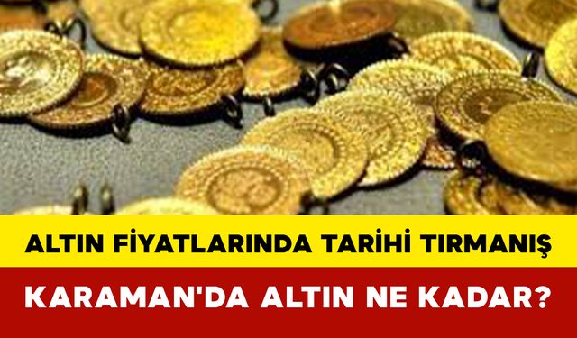 Altın Fiyatlarında Tarihi Tırmanış: Karaman'da Altın Ne Kadar?
