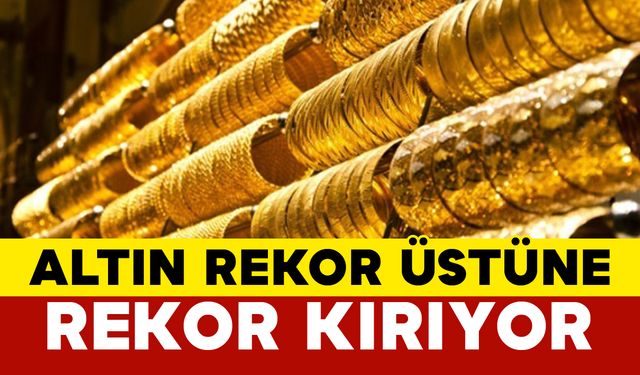 Altın Rekor Üstüne Rekor Kırıyor