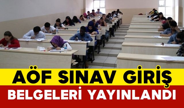 AÖF Sınav Giriş Belgeleri Yayınlandı