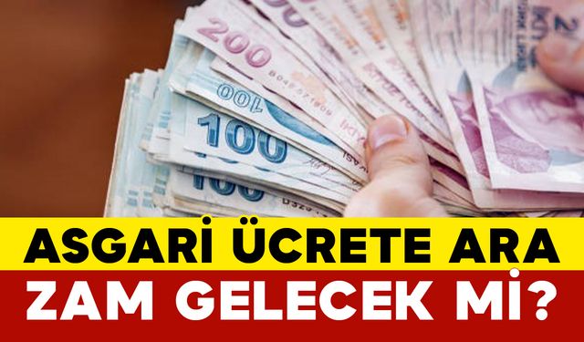 Asgari Ücrete Ara Zam Gelecek mi?