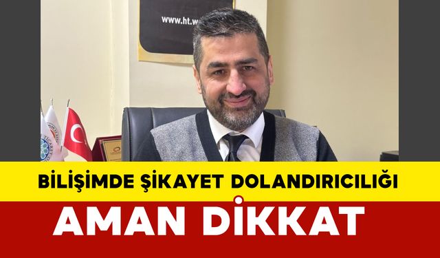 Bilişimde ‘şikayet' dolandırıcılığına aman dikkat