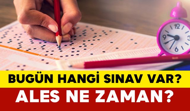 Bugün Hangi Sınav Var? ALES Ne Zaman?