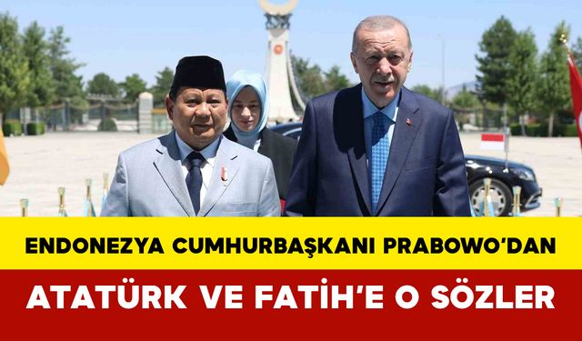 Endonezya Cumhurbaşkanı Prabowo’dan Atatürk ve Fatih'e O Sözler