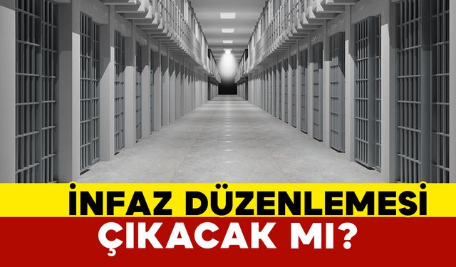 İnfaz Düzenlemesi Çıkacak mı?