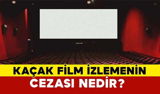 Kaçak film izlemenin cezası nedir?