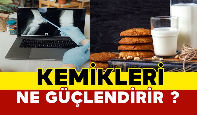 Kemikleri ne güçlendirir?