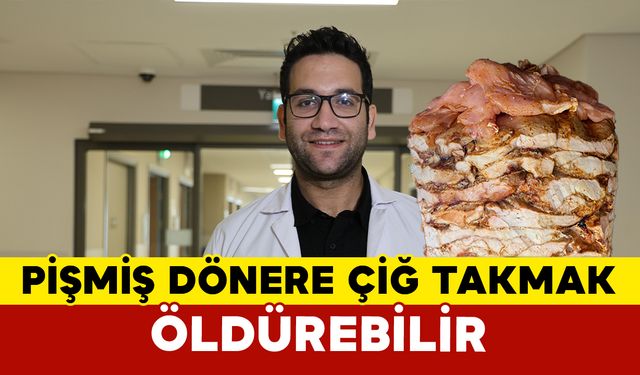Pişmiş tavuk dönere çiğ tavuk takılması ölümcül olabiliyor