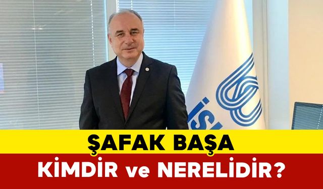 Şafak Başa Kimdir? Kaç Yaşında, Nereli? İşte Hayatı ve Kariyeri