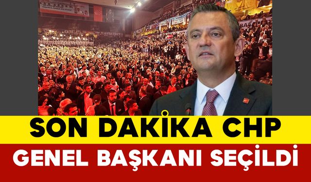 Son Dakika: CHP Genel Başkanı Seçildi