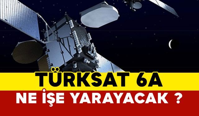 Türksat 6A ne işe yarayacak?