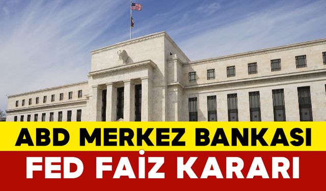 ABD Merkez Bankası Fed Faiz Kararı