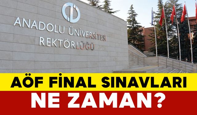 AÖF Final Sınavları Ne Zaman?