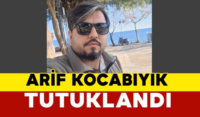 Arif Kocabıyık tutuklandı