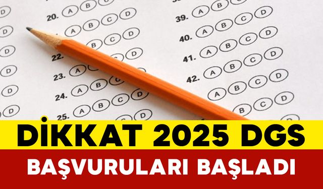 Dikkat 2025 DGS Başvuruları Başladı